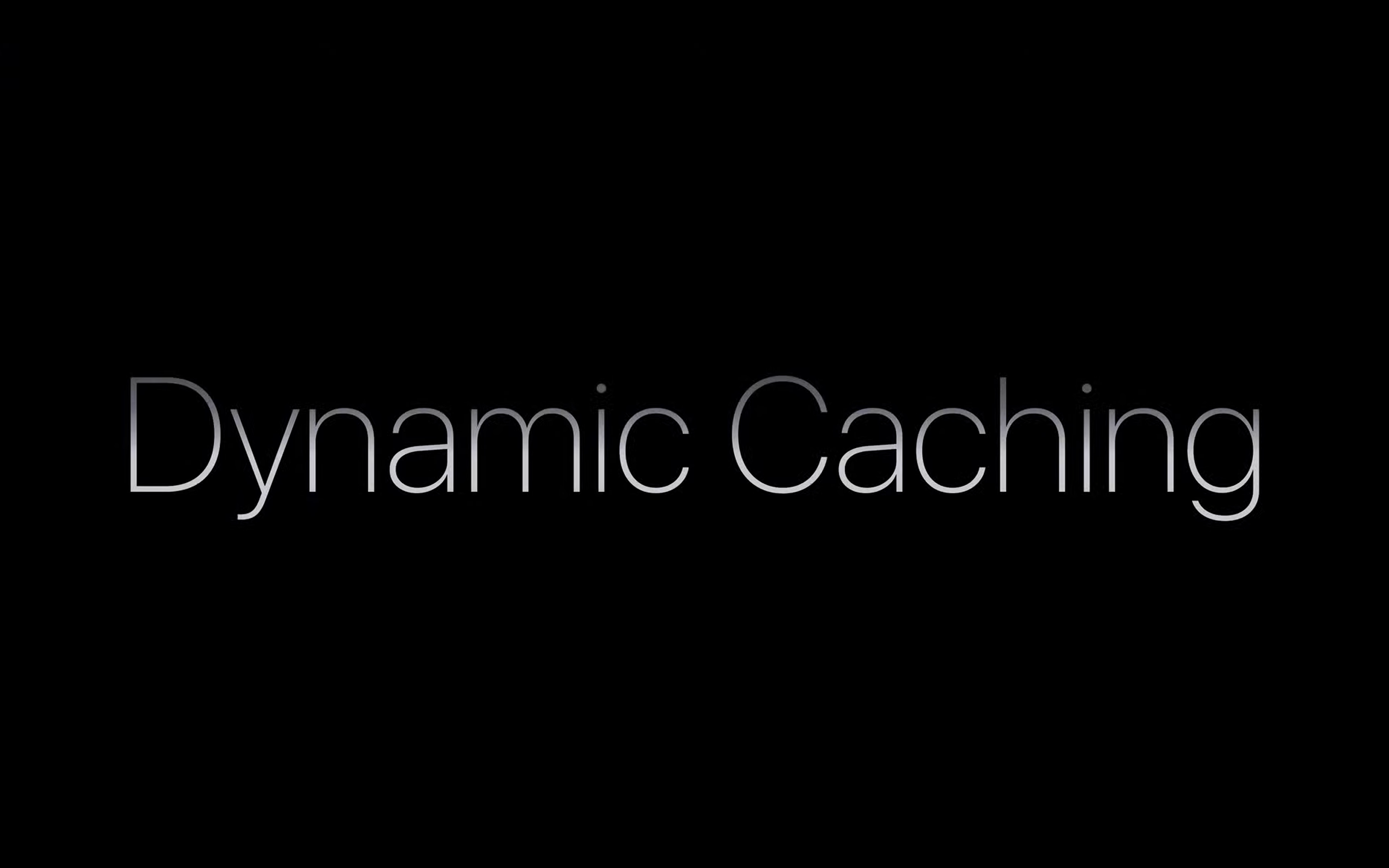 Dynamic Caching是什么 